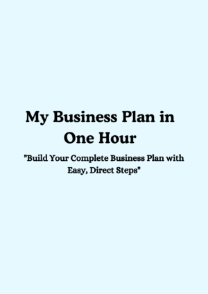 Build Your Complete Business Plan in Just One Hour